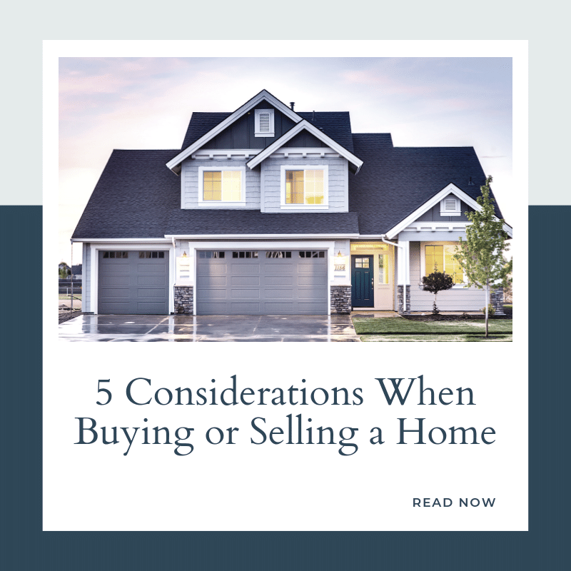 Five Considerations When Buying or Selling a Home