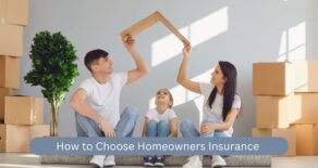 How to Choose Homeowners Insurance: A Comprehensive Guide